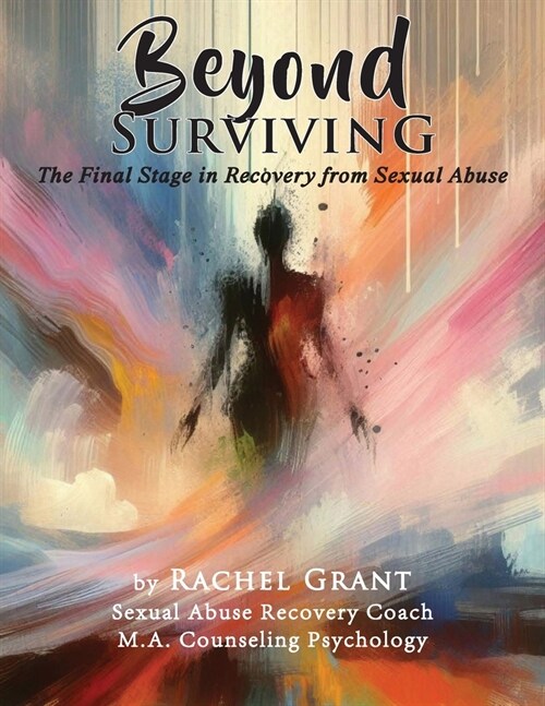 Beyond Surviving: The Final Stage in Recovery from Sexual Abuse (Paperback)