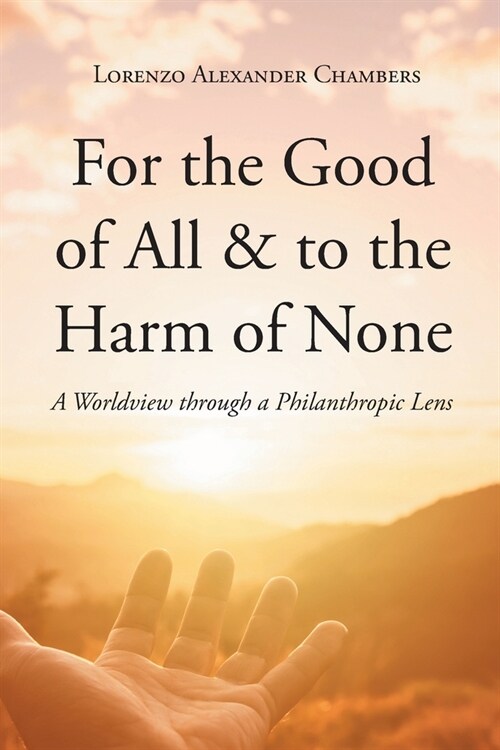For the Good of All and to the Harm of None: A Worldview through a Philanthropic Lens (Paperback)