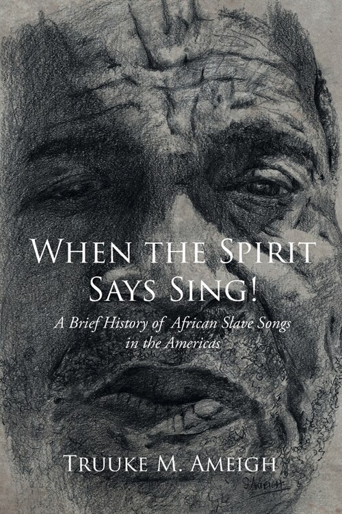 When the Spirit Says Sing!: A Brief History of African Slave Songs in the Americas (Paperback)