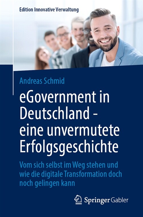 Egovernment in Deutschland - Eine Unvermutete Erfolgsgeschichte: Vom Sich Selbst Im Weg Stehen Und Wie Die Digitale Transformation Doch Noch Gelingen (Paperback, 2024)