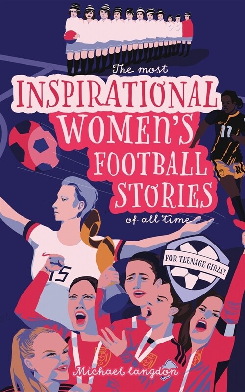 The Most Inspirational Womens Football Stories Of All Time: For Teenage Girls! (Paperback)