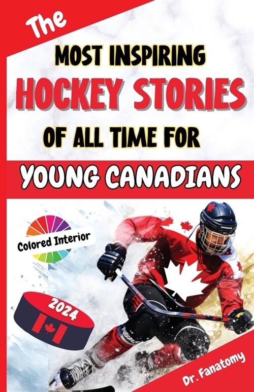 The Most Inspiring Hockey Stories of All Time For Young Canadians: 30+ Inspiring Tales, 100+ Hockey Trivia, and a Quiz Chapter for Young Hockey Lovers (Paperback)