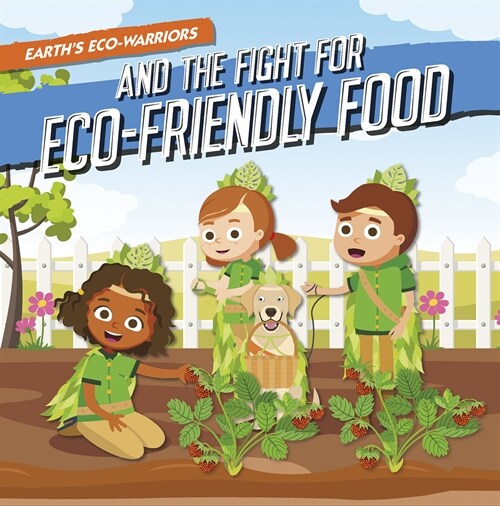 Earths Eco-Warriors and the Fight for Eco-Friendly Food (Library Binding)