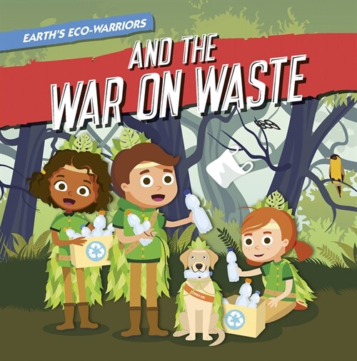 Earths Eco-Warriors and the War on Waste (Library Binding)