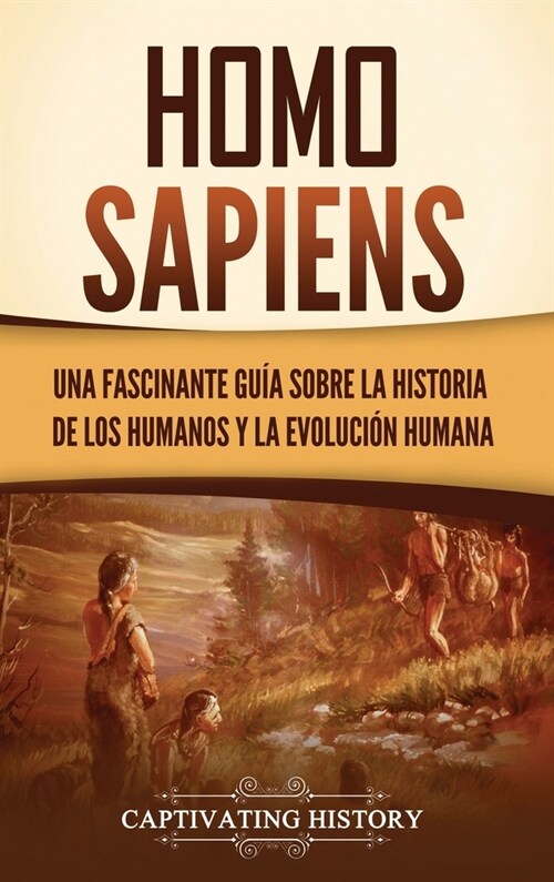 Homo sapiens: Una fascinante gu? sobre la historia de los humanos y la evoluci? humana (Hardcover)