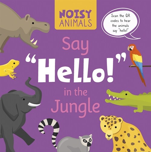 Noisy Animals Say Hello! in the Jungle (Library Binding)