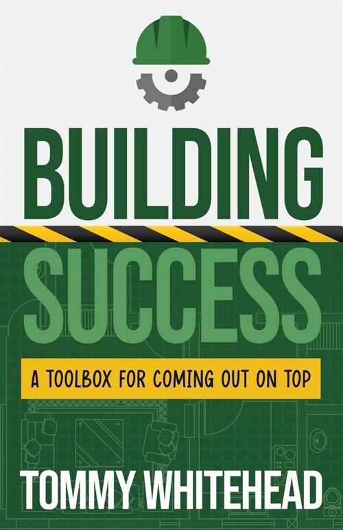 Building Success: A Toolbox for Coming Out on Top (Paperback)