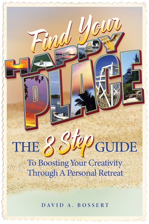 Find Your Happy Place: The 8-Step Guide to Boosting Your Creativity Through a Personal Retreat (Paperback)