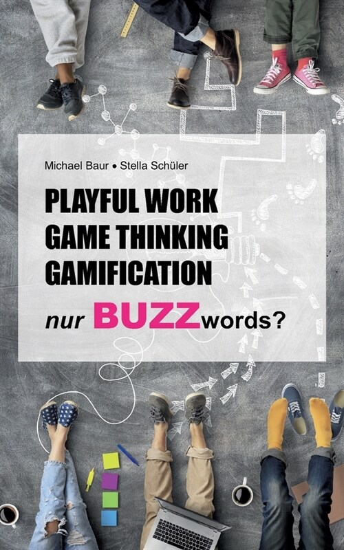 Playful Work, Game Thinking, Gamification - nur Buzzwords? (Paperback)