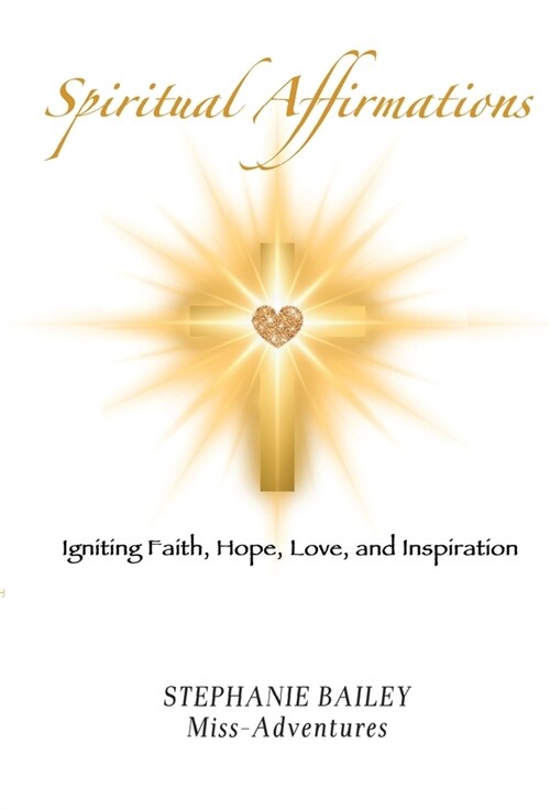 Spiritual Affirmations: Igniting Faith, Hope, Love, and Inspiration (Paperback)