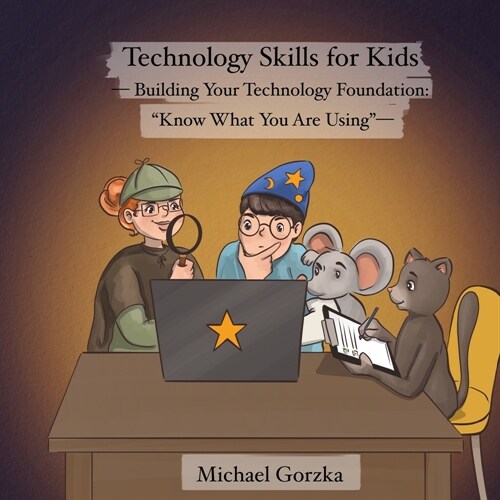 Technology Skills for Kids: Building Your Technology Foundation: Know What You Are Using (Paperback)
