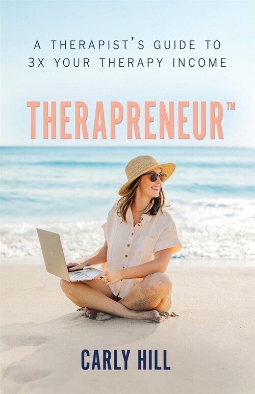 Therapreneur(TM): A Therapists Guide to 3X Your Therapy Income (Paperback)