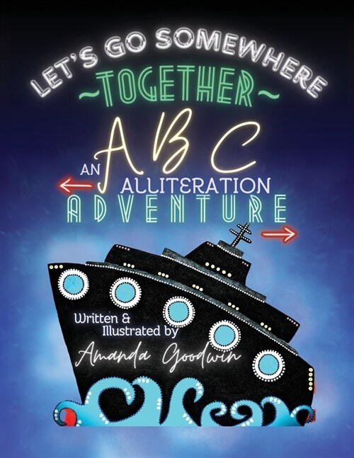 LETS GO SOMEWHERE TOGETHER An ABC Alliteration Adventure (Paperback)