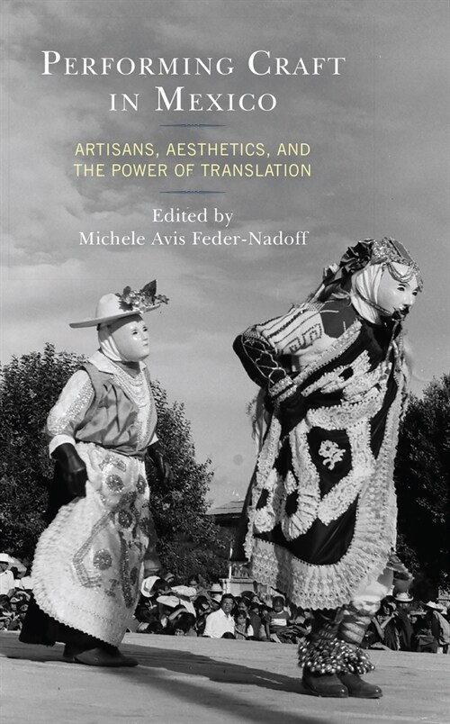 Performing Craft in Mexico: Artisans, Aesthetics, and the Power of Translation (Paperback)
