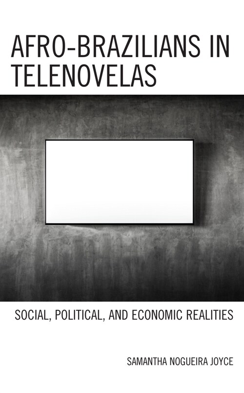 Afro-Brazilians in Telenovelas: Social, Political, and Economic Realities (Paperback)