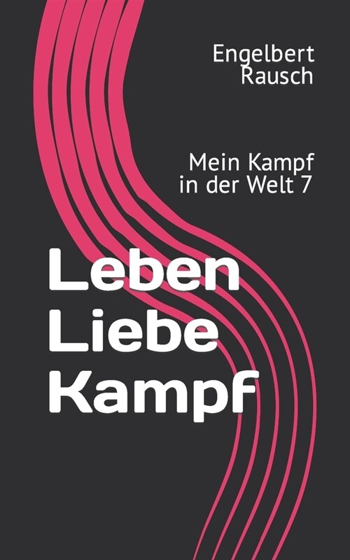 Leben Liebe Kampf: Mein Kampf in der Welt 7 (Paperback)