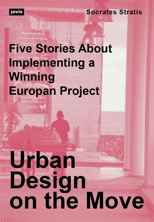 Urban Design on the Move: Five Stories about Implementing a Winning Europan Project (Paperback)