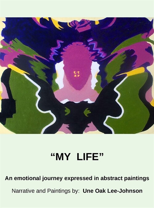 My Life, An emotional journey expressed in abstract paintings (Hardcover)