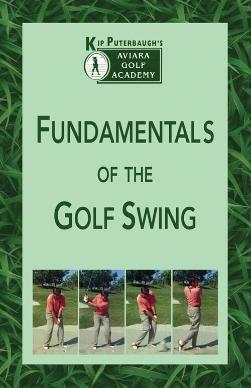 Fundamentals of the Golf Swing: Kip Puterbaughs Aviara Golf Academy (Paperback)