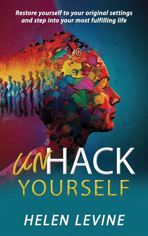 UnHack Yourself: Restore yourself to your original settings and step into your most fulfilling life (Hardcover)