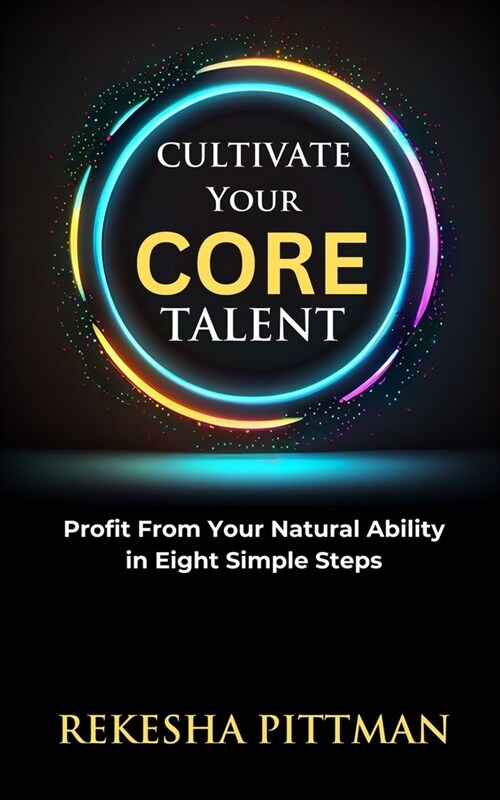 Cultivate Your Core Talent: Profit from Your Natural Ability in Eight Simple Steps (Paperback)