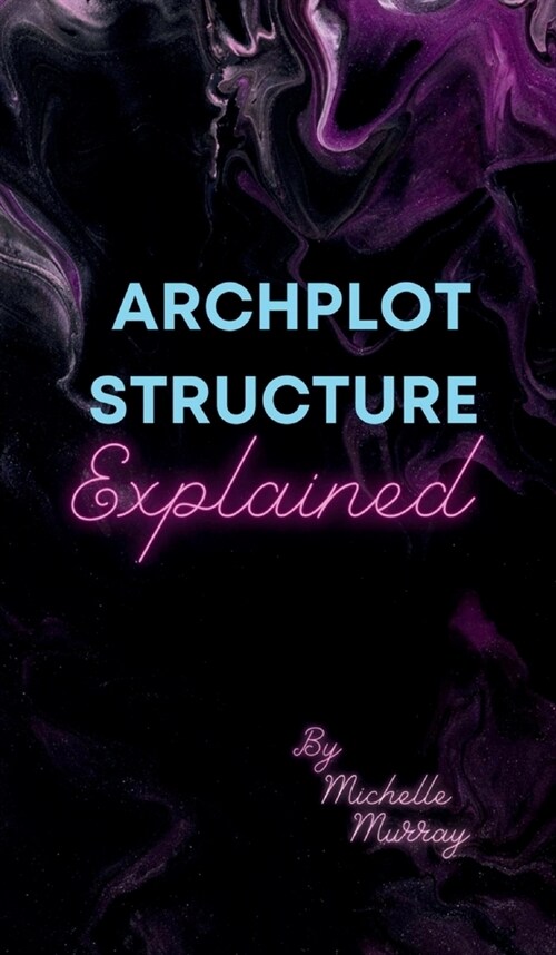 Archplot Structure Explained (Hardcover)