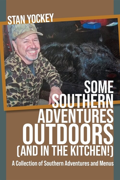 SOME SOUTHERN ADVENTURES OUTDOORS (AND IN THE KITCHEN!) A Collection of Southern Adventures and Menus (Paperback)