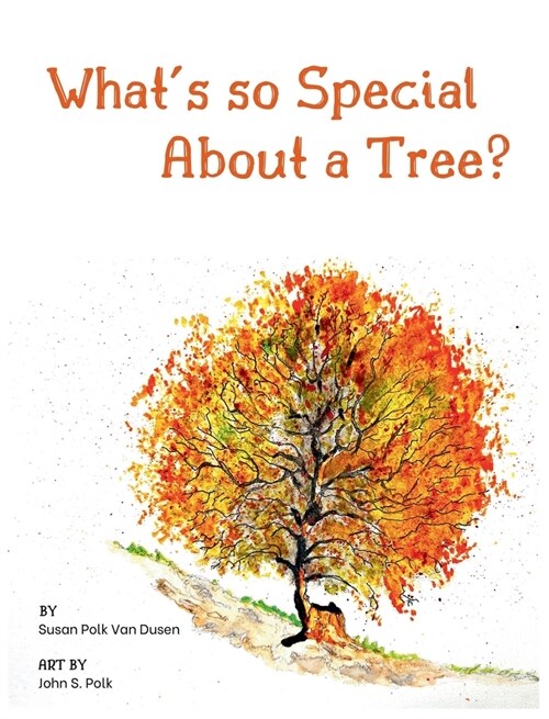 Whats so Special About a Tree?: Celebrate the Amazing World of Trees Through Original Artwork and Enchanting Rhymes (Hardcover)