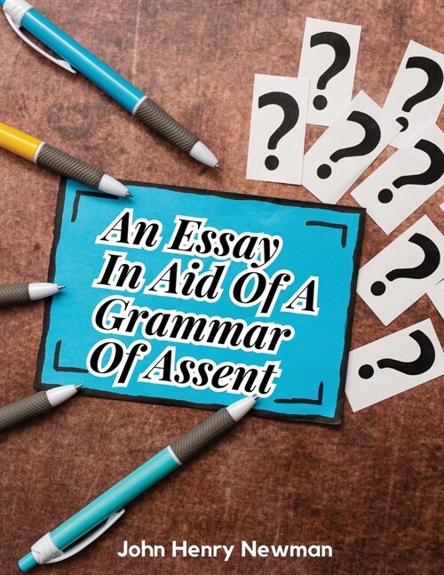An Essay In Aid Of A Grammar Of Assent (Paperback)