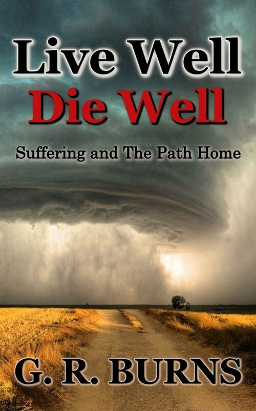 Live Well. Die Well: Suffering and The Path Home (Paperback)