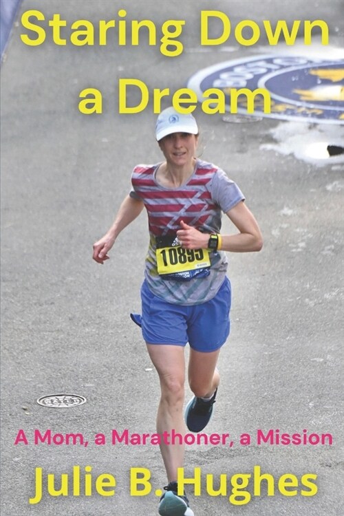 Staring Down a Dream: A Mom, a Marathoner, a Mission (Paperback)