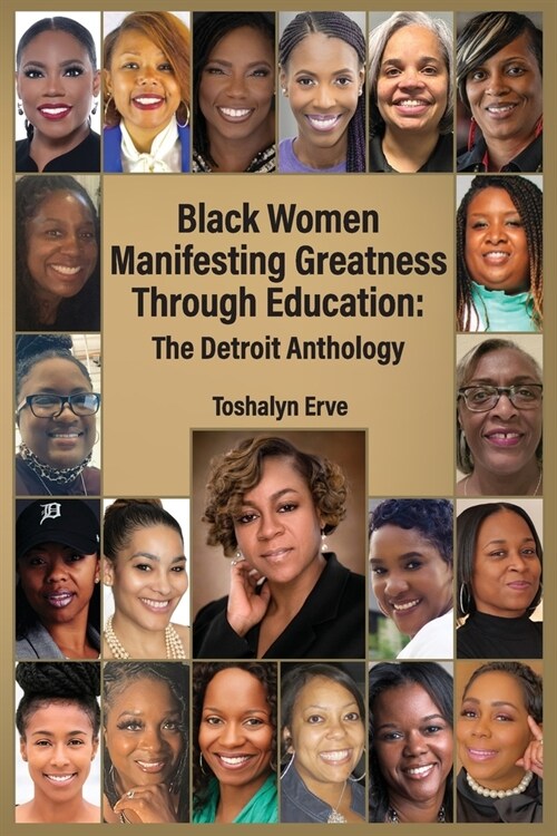 Black Women Manifesting Greatness Through Education: The Detroit Anthology (Paperback)