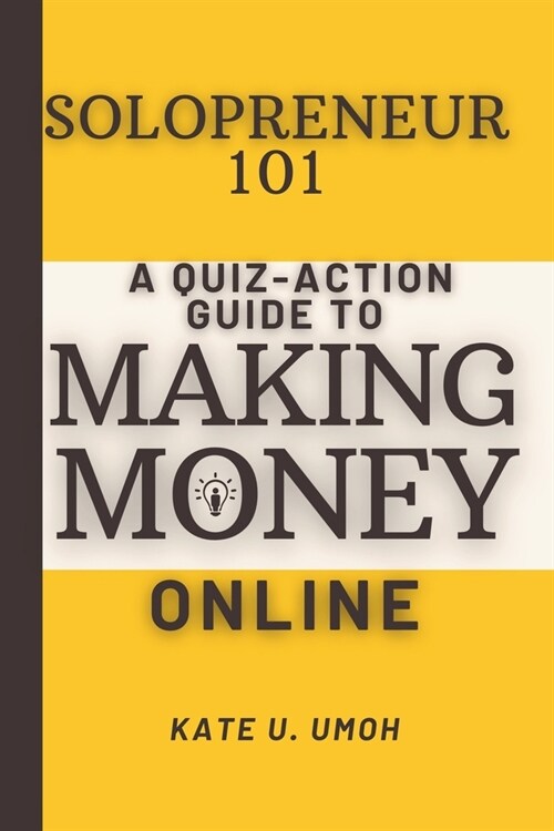 Solopreneur 101: A Quiz-Action Guide to Making Money Online (Paperback)