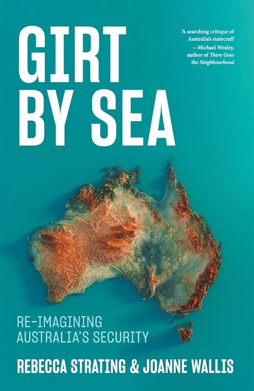 Girt by Sea: Re-Imagining Australias Security (Paperback)