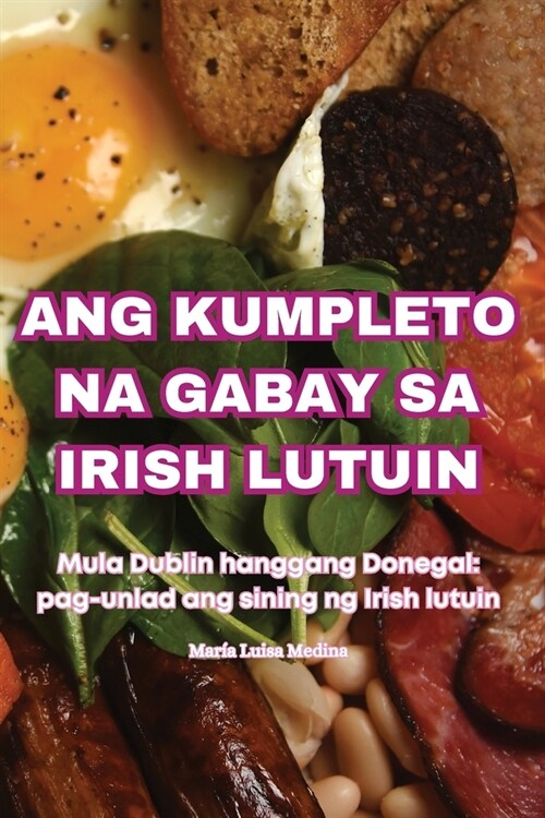 Ang Kumpleto Na Gabay Sa Irish Lutuin (Paperback)