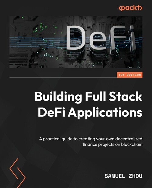 Building Full Stack DeFi Applications: A practical guide to creating your own decentralized finance projects on blockchain (Paperback)