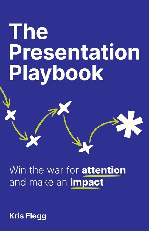 The Presentation Playbook: Win the war for attention and make an impact (Paperback)