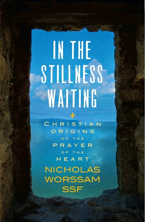 In the Stillness Waiting: Christian Origins of the Prayer of the Heart (Paperback)