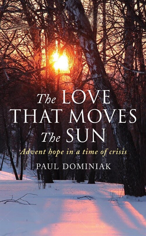 The Love That Moves the Sun : Advent hope in a time of crisis (Paperback)