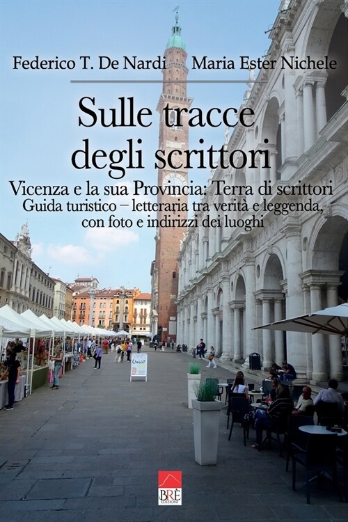 Sulle tracce degli scrittori. Vicenza e la sua Provincia: Terra di scrittori: Guida turistico - letteraria, tra verit?e leggenda con foto e indirizzi (Paperback)