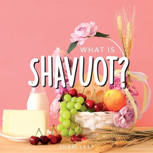 What is Shavuot?: Your guide to the unique traditions of the Jewish festival of Shavuot (Paperback)