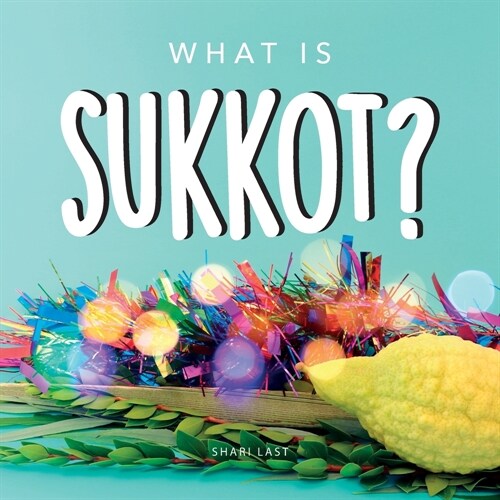 What is Sukkot?: Your guide to the unique traditions of the Jewish Festival of Huts (Paperback)