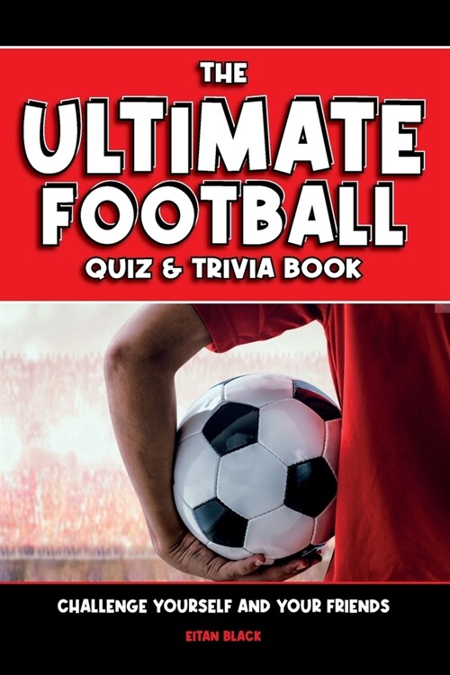 The Ultimate Football Quiz & Trivia Book: Challenge yourself and your friends (Paperback)