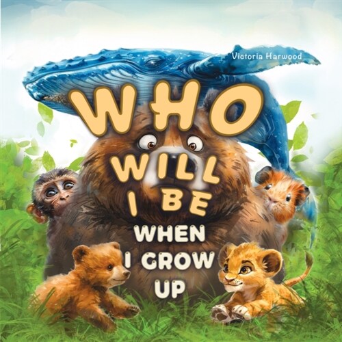 Who Will I Be When I Grow Up?: Educational book for kids about animals, birds and their young. (Paperback)