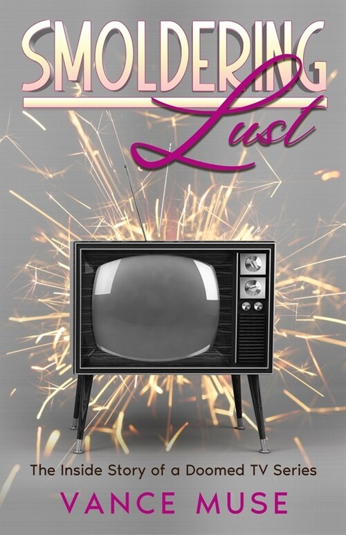 Smoldering Lust: The Inside Story of a Doomed TV Series (Paperback)