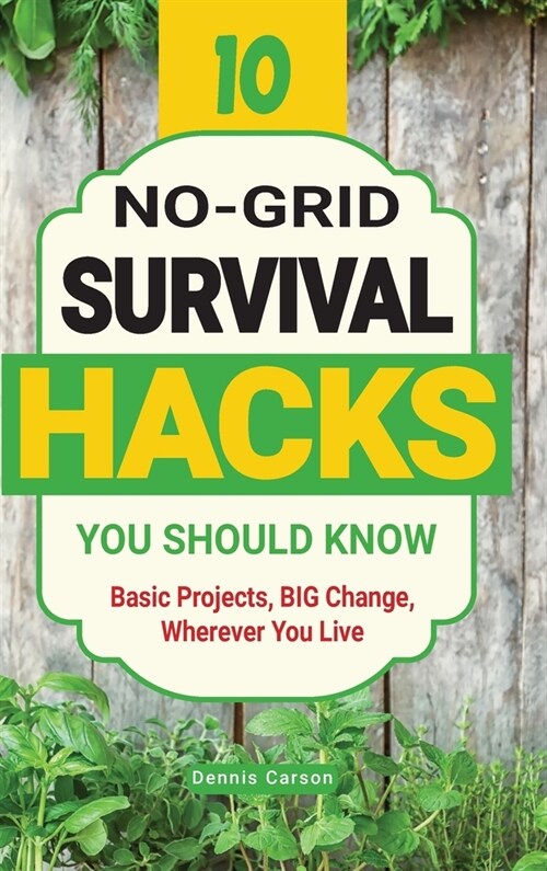 10 No-Grid Survival Hacks You Should Know: Basic Projects, BIG Change, Wherever You Live (Hardcover)