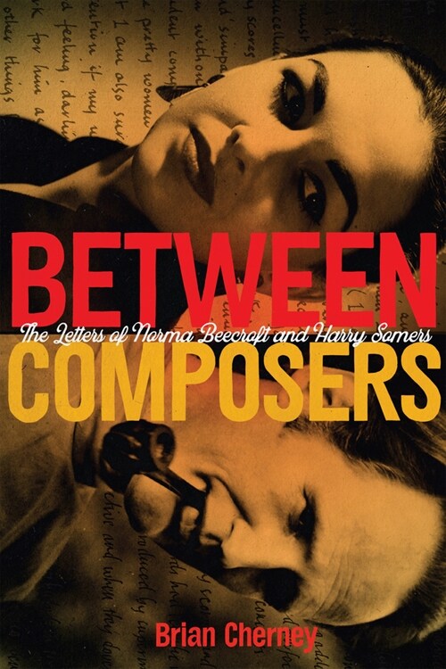 Between Composers: The Letters of Norma Beecroft and Harry Somers (Hardcover)