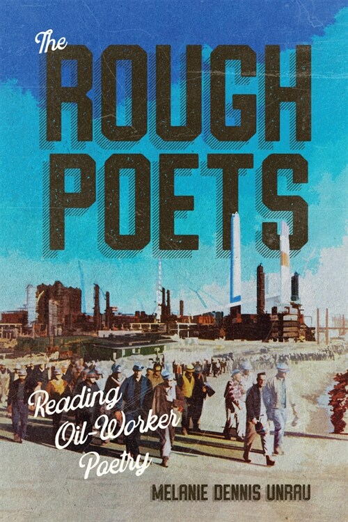 The Rough Poets: Reading Oil-Worker Poetry (Paperback)