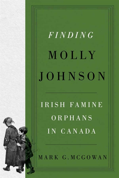 Finding Molly Johnson: Irish Famine Orphans in Canada Volume 100 (Hardcover)