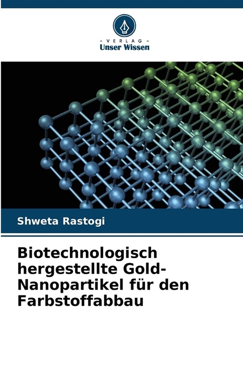 Biotechnologisch hergestellte Gold-Nanopartikel f? den Farbstoffabbau (Paperback)